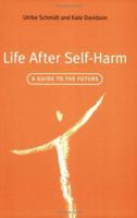 Life After Self-Harm: A Guide to the Future 1583918426 Book Cover