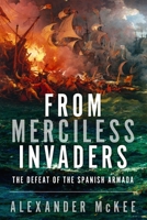 From Merciless Invaders: The Defeat of the Spanish Armada 0854950095 Book Cover