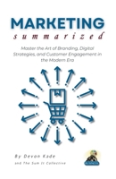 MARKETING Summarized: Master the Art of Branding, Digital Strategies, and Customer Engagement in the Modern Era (Business Summit Collection) B0F1TZSMV3 Book Cover