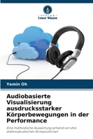 Audiobasierte Visualisierung ausdrucksstarker Körperbewegungen in der Performance (German Edition) 6209908225 Book Cover