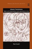 Islamic Feminisms: Rights and Interpretations Across Generations in Iran 1138363588 Book Cover