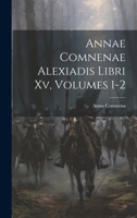 Annae Comnenae Alexiadis Libri Xv, Volumes 1-2 1021732508 Book Cover