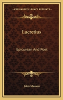 Lucretius, Epicurean and Poet 1359906150 Book Cover