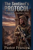 The Sentinel's Protocol Sub-title: A Biblical Sniper's Journey B0GS76J5P8 Book Cover