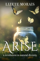 Arise: A Revolution in Natural Divinity 1955811881 Book Cover