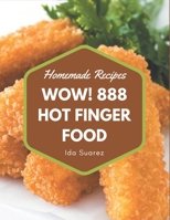 Wow! 888 Homemade Hot Finger Food Recipes: A Homemade Hot Finger Food Cookbook that Novice can Cook B08L28783V Book Cover