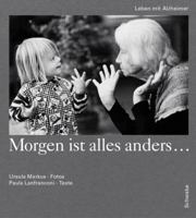 Morgen Ist Alles Anders...: Leben Mit Alzheimer 3796519415 Book Cover