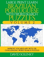 Large Print Learn Brazilian Portuguese with Word Search Puzzles Volume 2: Learn Brazilian Portuguese Language Vocabulary with 130 Challenging Bilingual Word Find Puzzles for All Ages B08HPW8YL8 Book Cover