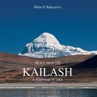Holy Mount Kailash: A Pilgrimage in Tibet 1481793799 Book Cover