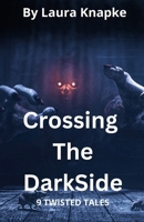 Crossing the dark side 9 twisted tales B0B1F9D477 Book Cover