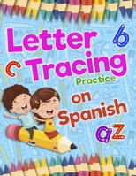 Letter Tracing Practice on Spanish: Preschool Practice Handwriting Workbook: Fun Kids Tracing Book Pre K, Kindergarten and Kids Ages 3-5 Reading And Writing 1095234668 Book Cover