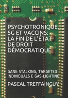PSYCHOTRONIQUE : LA FIN DE L'ÉTAT DE DROIT DÉMOCRATIQUE: GANG STALKING, TARGETED INDIVIDUALS E GAS-LIGHTING null Book Cover