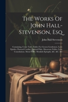 The Works Of John Hall-stevenson, Esq: Containing, Crazy Tales. Fables For Grown Gentlemen. Lyric Epistles. Pastoral Cordial. Pastoral Puke. Macarony 1022346482 Book Cover