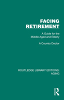 Facing Retirement: A Guide for the Middle Aged and Elderly 103269422X Book Cover