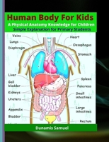 HUMAN BODY FOR KIDS - A Physical Anatomy Knowledge for Children (Colored Print): Simple Explanation for Primary Students B08TLFFNW5 Book Cover