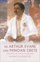 Sir Arthur Evans and Minoan Crete: Creating the Vision of Knossos (Library of Classical Studies) 1350197351 Book Cover