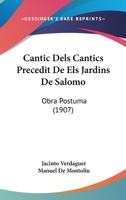 Cantic Dels Cantics Precedit De Els Jardins De Salomo: (Obra Postuma) 1149063688 Book Cover