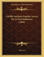 Cartilla Sanitaria Popular Acerca De La Peste Bubonica (1904) 1162424613 Book Cover