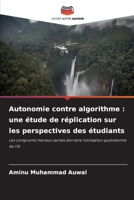 Autonomie contre algorithme: une étude de réplication sur les perspectives des étudiants (French Edition) 6209858252 Book Cover