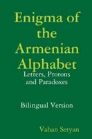 Enigma of the Armenian Alphabet: Letters, Protons and Paradoxes: Bilingual Edition: Letters, Protons and Paradoxes: Bilingual Edition 1300272112 Book Cover