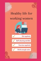 Healthy life for working women: Healthy,successful habits,a women guide to work life balance B0CTN4WTV4 Book Cover