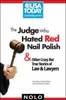 The Judge Who Hated Red Nail Polish: And Other Crazy but True Stories of Law and Lawyers 1413311911 Book Cover