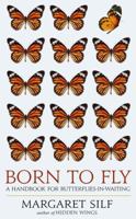 Born To Fly: A Handbook for Butterflies-in-Waiting 0232533318 Book Cover