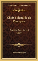 Choix Solendide De Preceptes: Cueillis Dans La Loi (1885) 1161034005 Book Cover