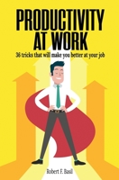 PRODUCTIVITY AT WORK: 36 tricks that will make you better at your job 1689563745 Book Cover