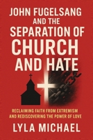 JOHN FUGELSANG AND THE SEPARATION OF CHURCH AND HATE: Reclaiming Faith from Extremism and Rediscovering the Power of Love B0FTFQYLZW Book Cover