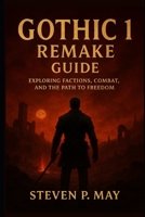 Gothic 1 Remake Guide: Exploring Factions, Combat, and the Path to Freedom B0FTLGND5L Book Cover