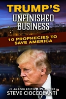 Trump's Unfinished Business: 10 Prophecies to Save America 1922273139 Book Cover