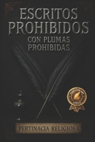 Escritos Prohibidos con Plumas Prohibidas: Pertinacia Religiosa (Spanish Edition) B0G79MZYCD Book Cover