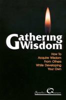 Gathering Wisdom: How to Acquire Wisdom from Others While Developing Your Own 0944227287 Book Cover