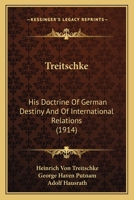 Treitschke: His Doctrine Of German Destiny And Of International Relations (1914) 0548838860 Book Cover