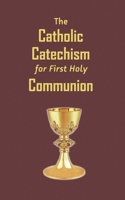 THE CATHOLIC CATECHISM FOR FIRST HOLY COMMUNION B08BW84G7R Book Cover