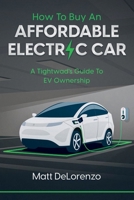 How To Buy An Affordable Electric Car: A Tightwad's Guide to EV Ownership B0B3J9W18V Book Cover