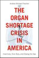 The Organ Shortage Crisis in America: Incentives, Civic Duty, and Closing the Gap 1626165432 Book Cover