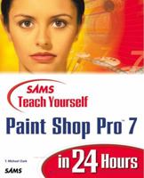 Sams Teach Yourself Paint Shop Pro 7 in 24 Hours (Sams Teach Yourself in 24 Hours) 0672320304 Book Cover