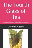 The Fourth Glass of Tea: A Story of Loss and Revival through Remembrance B095GFY937 Book Cover