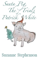 Santa Pig, The Trials of Patrick White: A tale of a very perceptive pig 191741112X Book Cover