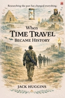When Time Travel Became History 1807212319 Book Cover