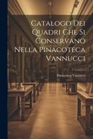 Catalogo dei Quadri che si Conservano Nella Pinacoteca Vannucci 1021996742 Book Cover