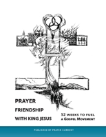 Prayer Friendship with King Jesus: 52 Weeks to Fuel a Gospel Movement 0991866282 Book Cover