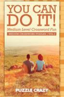 You Can Do It! Medium Level Crossword Fun Vol 2: Medium Crossword Puzzles 1683054806 Book Cover