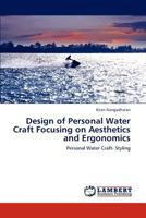 Design of Personal Water Craft Focusing on Aesthetics and Ergonomics: Personal Water Craft- Styling 3847320505 Book Cover