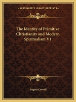 The Identity Of Primitive Christianity And Modern Spiritualism; Volume 1 1018703934 Book Cover