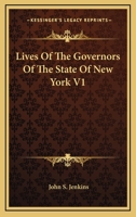 Lives Of The Governors Of The State Of New York V1 0548313407 Book Cover