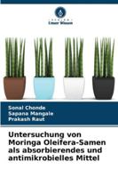 Untersuchung von Moringa Oleifera-Samen als absorbierendes und antimikrobielles Mittel (German Edition) 6202456019 Book Cover