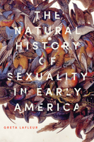 The Natural History of Sexuality in Early America 1421438844 Book Cover